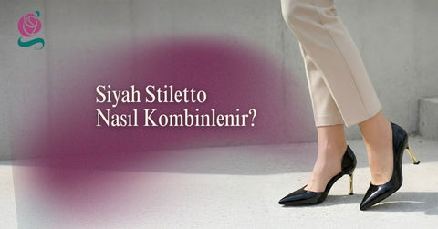 Siyah Stiletto Nasıl Kombinlenir?