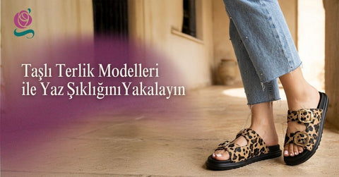 Taşlı Terlik Modelleri ile Yaz Şıklığını Yakalayın