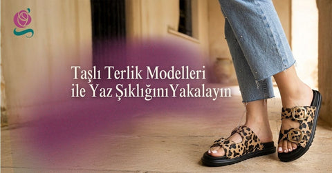 Taşlı Terlik Modelleri ile Yaz Şıklığını Yakalayın