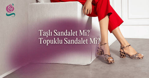 Taşlı Sandalet mi Topuklu Sandalet mi?