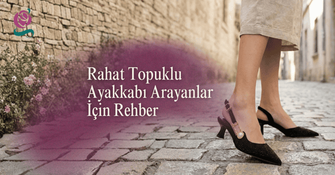 Rahat Topuklu Ayakkabı Arayanlar İçin Rehber