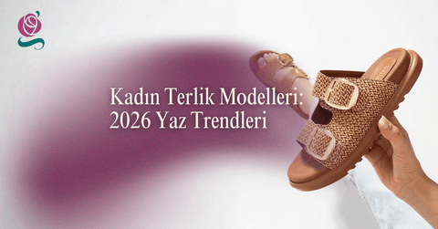 Kadın Terlik Modelleri: 2026 Yaz Trendleri